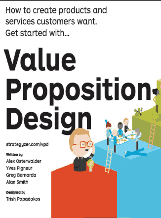 Value Proposition Design: How to Create Products and Services Customers Want